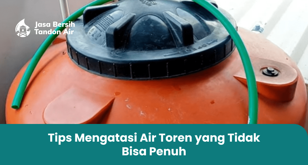 Tips Mengatasi Air Toren yang Tidak Bisa Penuh