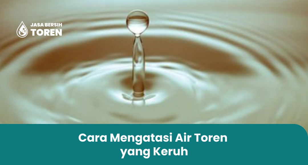 Cara Mengatasi Air Toren yang Keruh