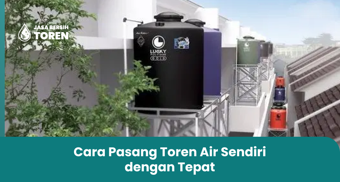 Cara Pasang Toren Air Sendiri dengan Tepat
