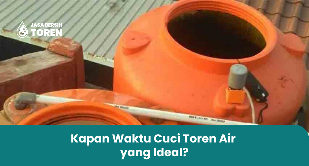 Kapan Waktu Cuci Toren Air yang Ideal?