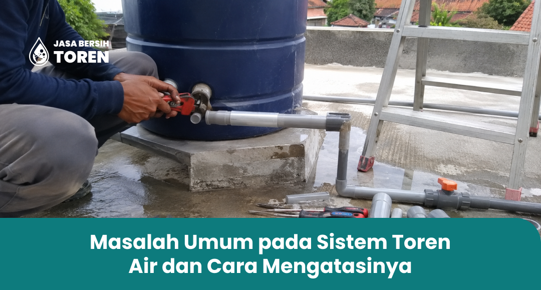 Masalah Umum pada Sistem Toren Air dan Cara Mengatasinya
