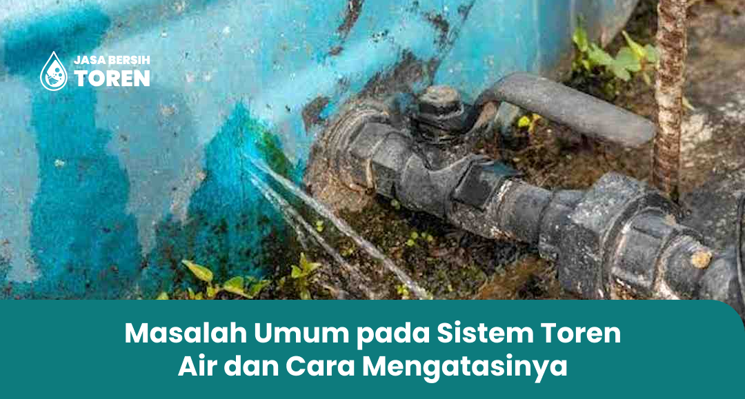 Masalah Umum pada Sistem Toren Air dan Cara Mengatasinya
