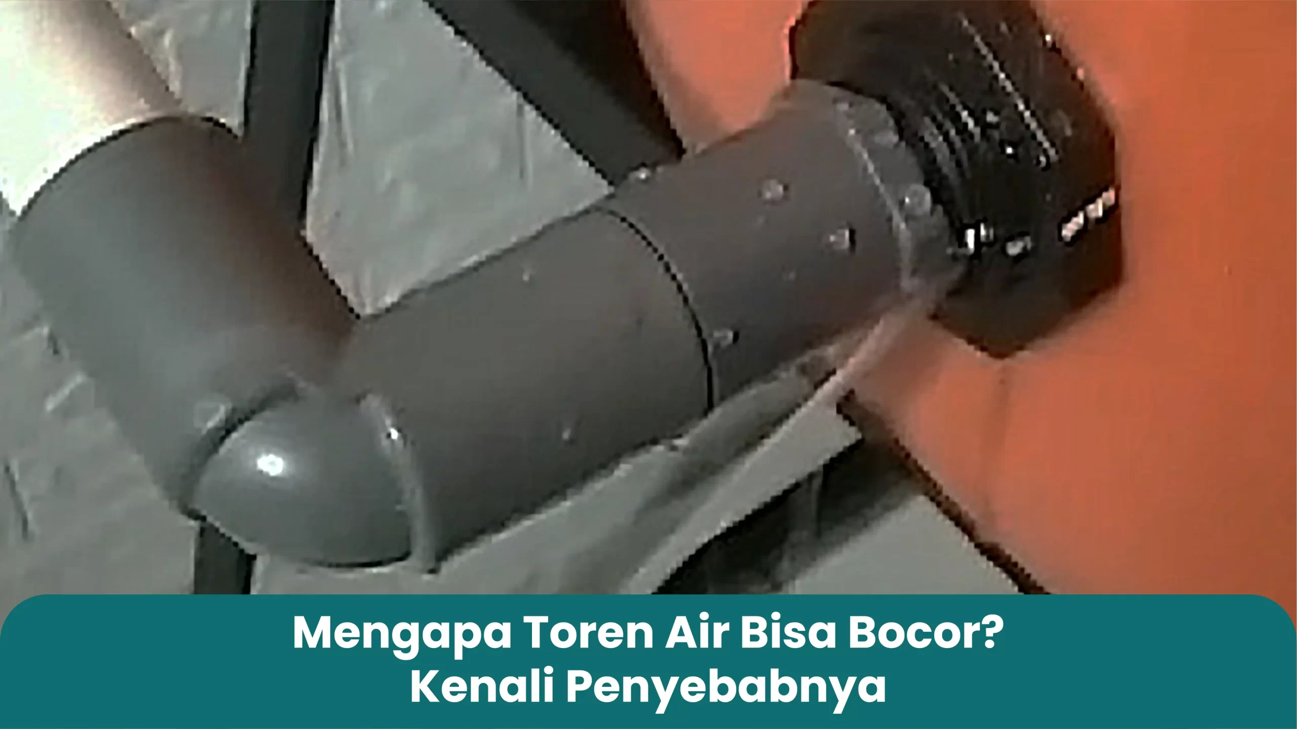 Mengapa Toren Air Bisa Bocor Kenali Penyebabnya