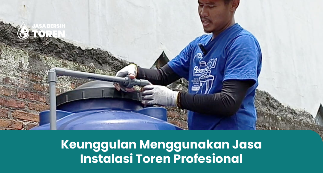 Keunggulan Menggunakan Jasa Instalasi Toren Semarang Profesional