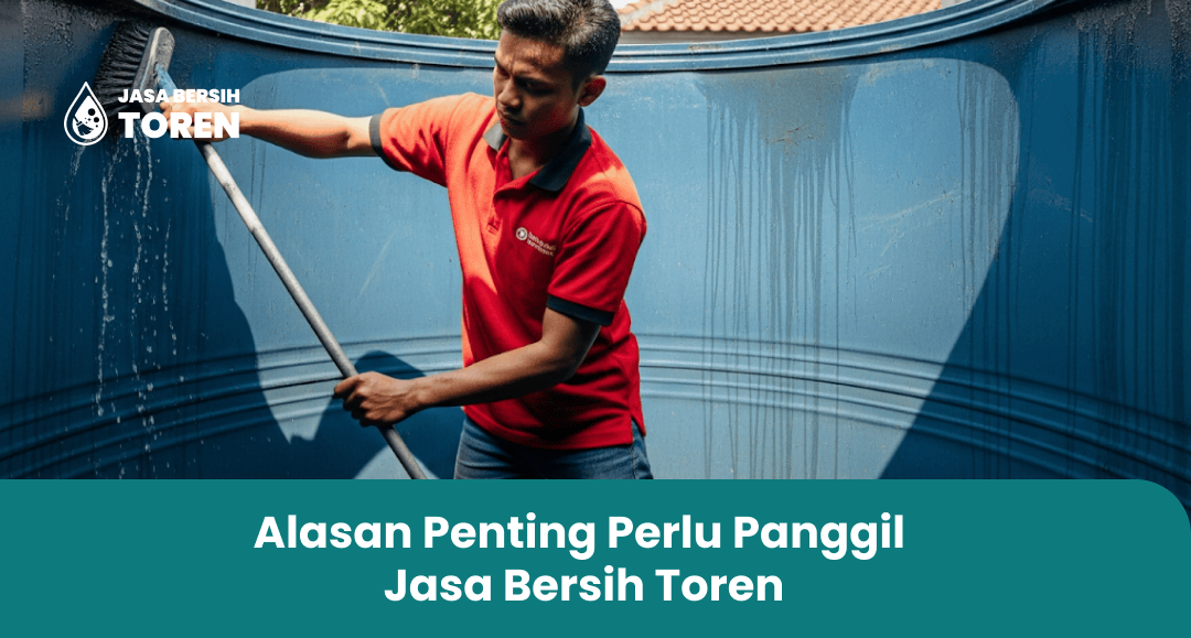 Alasan Penting Perlu Panggil Jasa Bersih Toren