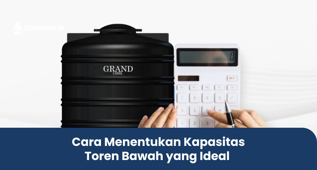 Cara Menentukan Kapasitas Toren Bawah yang Ideal