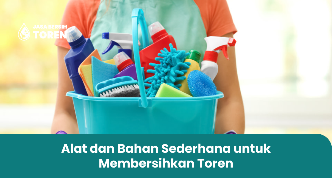 Alat dan Bahan Sederhana untuk Membersihkan Toren