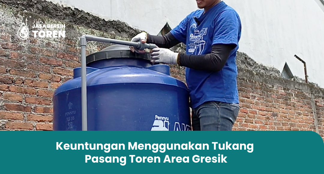 Keuntungan Menggunakan Tukang Pasang Toren Area Gresik