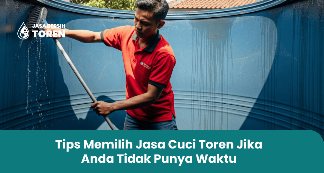 Tips Memilih Jasa Cuci Toren Jika Anda Tidak Punya Waktu