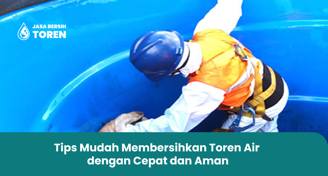 Tips Mudah Membersihkan Toren Air dengan Cepat dan Aman