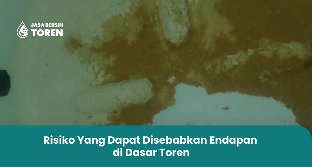 Risiko Yang Dapat Disebabkan Endapan di Dasar Toren