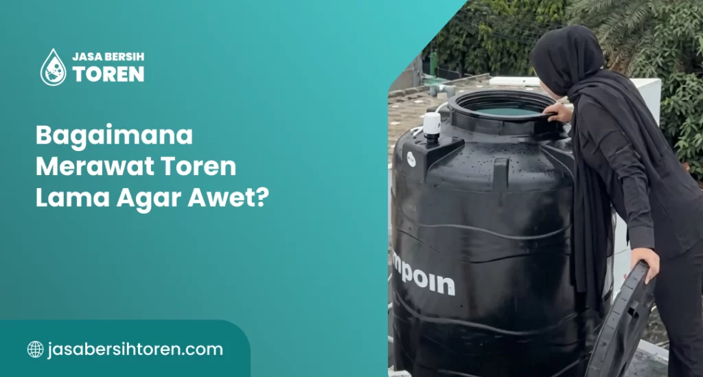 Bagaimana Merawat Toren Lama Agar Awet?