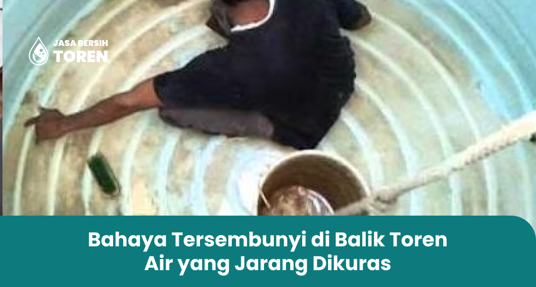 Bahaya Tersembunyi di Balik Toren Air yang Jarang Mengurasnya