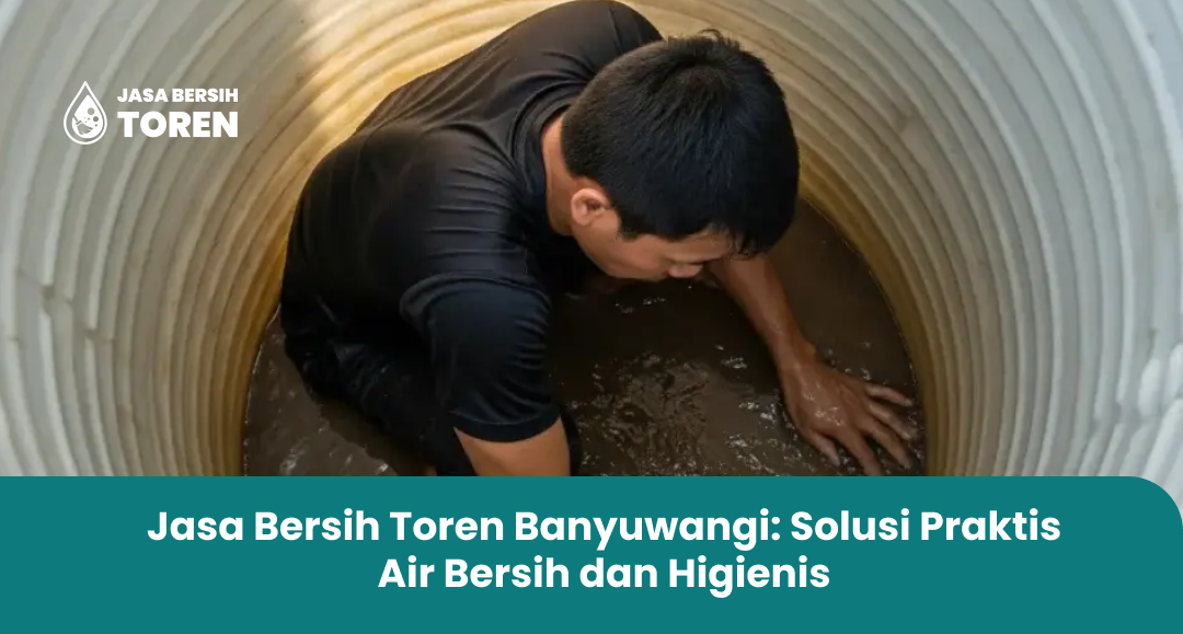 Jasa Bersih Toren Banyuwangi: Solusi Praktis Air Bersih dan Higienis