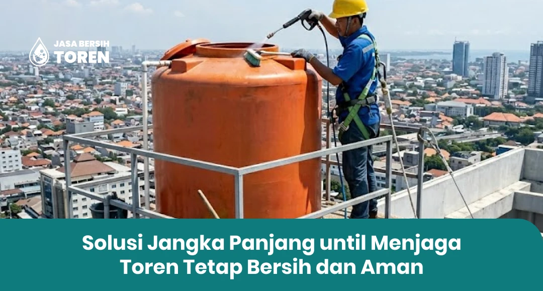 Solusi Jangka Panjang until Menjaga Toren Tetap Bersih dan Aman