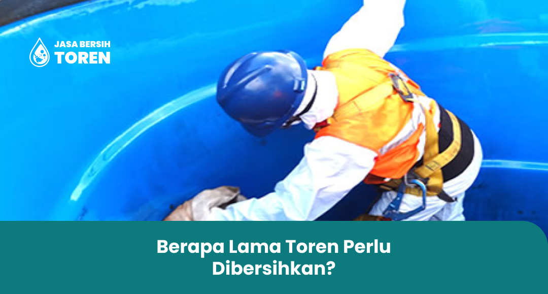 Berapa Lama Toren Perlu Dibersihkan?