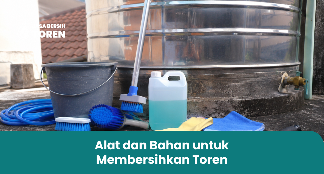 Alat dan Bahan untuk Membersihkan Toren