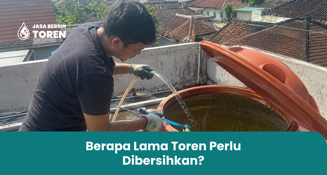 Berapa Lama Toren Perlu Dibersihkan?